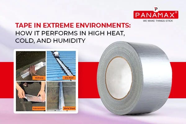 Tape in Extreme Environments: How It Performs in High Heat, Cold, and Humidity